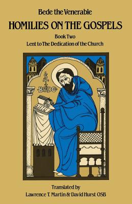 Homilies on the Gospels Book Two - Lent to the Dedication of the Church - Bede The Venerable, and Martin, Lawrence T. (Translated by), and Hurst, David (Translated by)