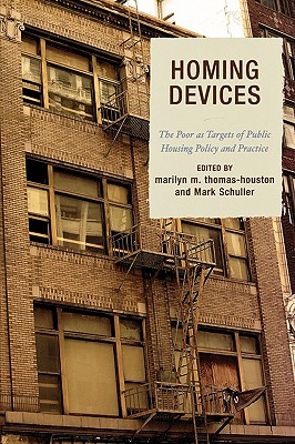 Homing Devices: The Poor as Targets of Public Housing Policy and Practice - Thomas-Houston, Marilyn M, and Schuller, Mark, and Beaton, Elizabeth (Contributions by)