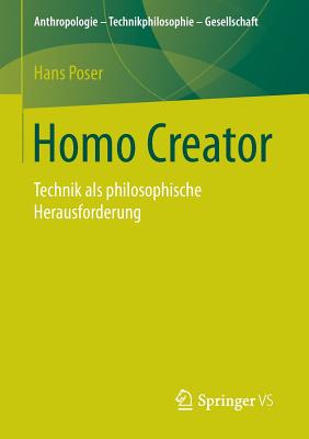 Homo Creator: Technik ALS Philosophische Herausforderung - Poser, Hans