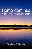 Homo dominus: A Theory of Human Evolution