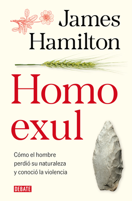 Homo Exul: Cmo El Hombre Perdi Su Naturaleza Y Conoci La Violencia / Exiled Man - Hamilton, James