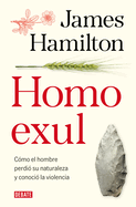 Homo Exul: C?mo El Hombre Perdi? Su Naturaleza Y Conoci? La Violencia / Exiled Man