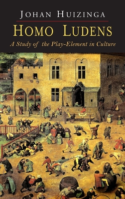 Homo Ludens: A Study of the Play-Element in Culture - Huizinga, Johan