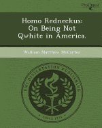 Homo Redneckus: On Being Not Qwhite in America - McCarter, William Matthew