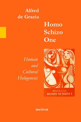 Homo Schizo One: Human and Cultural Hologenesis - De Grazia, Alfred