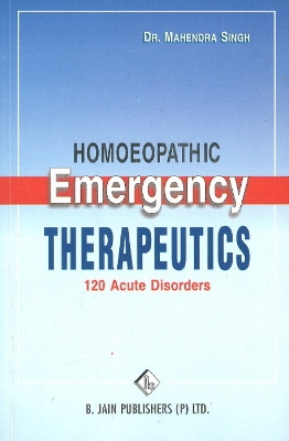 Homoeopathic Emergency Therapeutics: 120 Acute Disorders - Singh, Mahendra