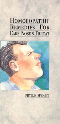 Homoeopathic Remedies for Ears, Nose & Throat - Speight, Phyllis