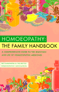 Homoeopathy: A Family Handbook: A Comprehensive Guide to the Selection and Use of Homoeopathic Medicines