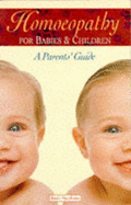 Homoeopathy for Babies and Children: A Parent's Guide