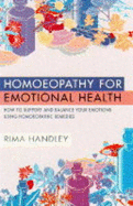 Homoeopathy for Emotional Health: How to Support and Balance Your Emotions Using Homoeopathic Remedies