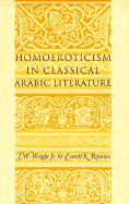 Homoeroticism in Classical Arabic Literature - Wright, J W, Jr., and Rowson, Everett K (Editor)