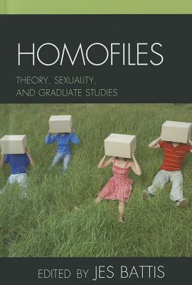 Homofiles: Theory, Sexuality, and Graduate Studies - Battis, Jes (Editor), and Clem, Billy (Contributions by), and Colon, Brianne (Contributions by)