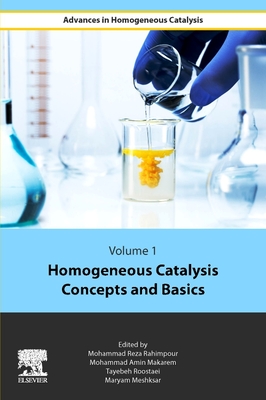 Homogeneous Catalysis Concepts and Basics - Rahimpour, Mohammad Reza (Editor), and Makarem, Mohammad Amin (Editor), and Roostaie, Tayebeh (Editor)