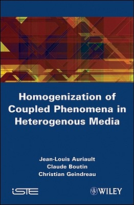 Homogenization of Coupled Phenomena in Heterogenous Media - Auriault, Jean-Louis, and Boutin, Claude, and Geindreau, Christian