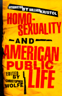 Homosexuality and American Public Life - Wolfe, Christopher (Editor), and Kristol, William (Introduction by)