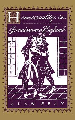 Homosexuality in Renaissance England - Bray, Alan, Professor