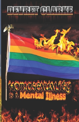 Homosexuality is a Mental Illness - Clarke, Devret