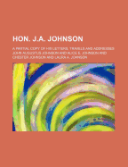 Hon. J.A. Johnson; A Partial Copy of His Letters, Travels and Addresses