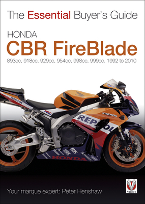 Honda CBR Fireblade: 893cc, 918cc, 929cc, 954cc, 998cc, 999cc. 1992 to 2010 - Henshaw, Peter
