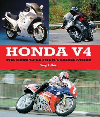 Honda V4: The Complete Four-Stroke Story - Pullen, Greg