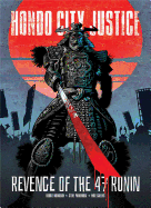 Hondo City Justice: Revenge of the 47 Ronin & More