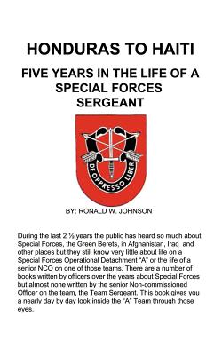 Honduras to Haiti: Five Years in the Life of a Special Forces Sergeant - Johnson, Ronald W