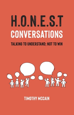 Honest Conversations: Talking to Understand; Not to Win - McCain, Timothy