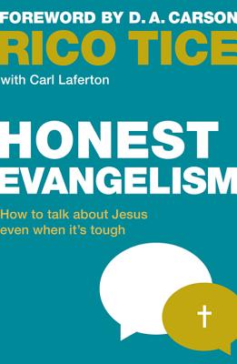 Honest Evangelism: How to talk about Jesus even when it's tough - Tice, Rico, and Laferton, Carl, and Carson, Don (Foreword by)