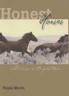 Honest Horses: Wild Horses in the Great Basin - Morin, Paula