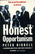 Honest Opportunism: Rise of the Career Politician - Riddell, Peter