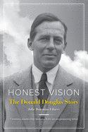 Honest Vision: The Donald Douglas Story: Timeless Leadership Lessons from an Engineering Mind and Aviation Icon