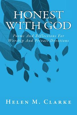 Honest With God: Poems And Reflections For Worship And Private Devotions - Clarke, Helen M