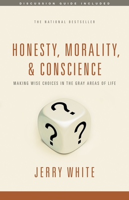 Honesty, Morality, and Conscience: Making Wise Choices in the Gray Areas of Life - White, Jerry