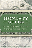 Honesty Sells: How to Make More Money and Increase Business Profits