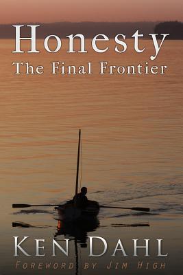 Honesty: The Final Frontier: (Examining the Disharmony between Religion and Reality) - Dahl, Ken