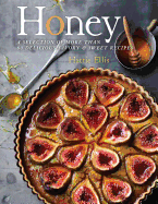 Honey: A Selection of More Than 80 Delicious Savory & Sweet Recipes