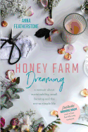 Honey Farm Dreaming: A Memoir about Sustainability, Small Farming and the Not-So Simple Life