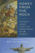 Honey from the Rock: Sixteen Jews Find the Sweetness of Christ