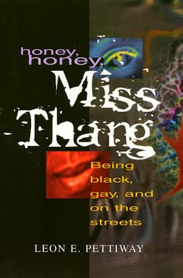Honey, Honey, Miss Thang: Being Black, Gay, and on the Streets - Pettiway, Leon