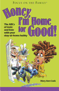 Honey, I'm Home for Good!: The ABCs of Lovin' and Livin' with Your Stay-At-Home Hubby