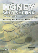 Honey, Who Shrunk Our Money?: Preserving Your Purchase Power