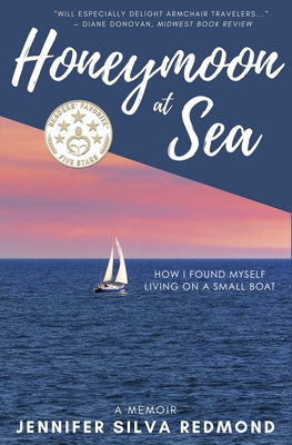 Honeymoon at Sea: How I Found Myself Living on a Small Boat - Silva Redmond, Jennifer