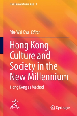 Hong Kong Culture and Society in the New Millennium: Hong Kong as Method - Chu, Yiu-Wai (Editor)