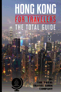 Hong Kong for Travelers. the Total Guide: The Comprehensive Traveling Guide for All Your Traveling Needs.