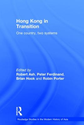 Hong Kong in Transition: One Country, Two Systems - Ash, Robert (Editor), and Ferdinand, Peter (Editor), and Hook, Brian (Editor)