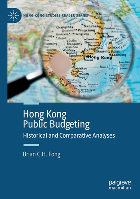 Hong Kong Public Budgeting: Historical and Comparative Analyses - Fong, Brian C. H.