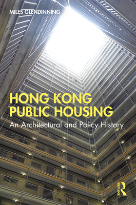 Hong Kong Public Housing: An Architectural and Policy History - Glendinning, Miles