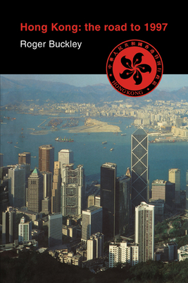 Hong Kong: The Road to 1997 - Buckley, Roger, and Roger, Buckley