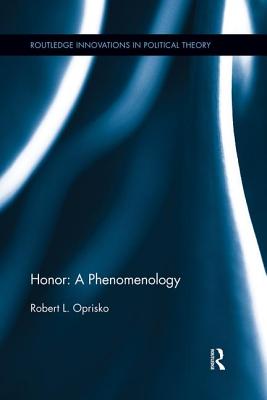 Honor: A Phenomenology - Oprisko, Robert L.