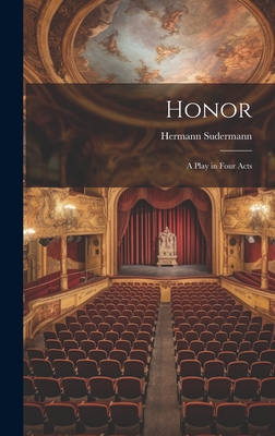 Honor: A Play in Four Acts - Sudermann, Hermann